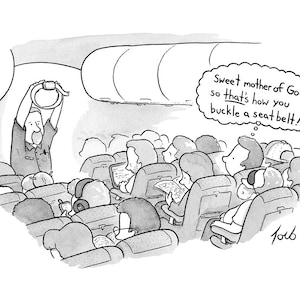 Stampa firmata della mia vignetta del New Yorker "Dolce Madre di Dio, ecco come allacciare la cintura di sicurezza"