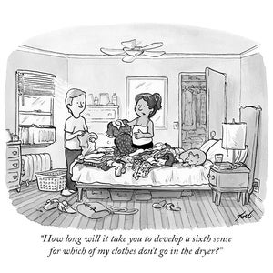 May include: A black and white cartoon illustration of a bedroom scene. A man and woman are sorting through a pile of clothes on a bed. The text reads: "How long will it take you to develop a sixth sense for which of my clothes don't go in the dryer?"