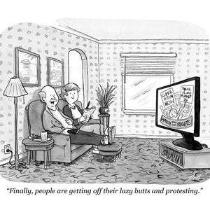 May include: A black and white cartoon illustration of an older couple sitting on a sofa watching a television screen. The television screen shows a protest scene with people holding signs that say "Climate Action Now" and "There is no Planet B". The caption below the image reads "Finally, people are getting off their lazy butts and protesting."