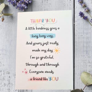 May include: A colorful thank you card with the text "THANK YOU" in rainbow letters. The card says "A little kindness goes a long long way. And yours just really made my day. I'm so grateful, through and through. Everyone needs a friend like YOU."