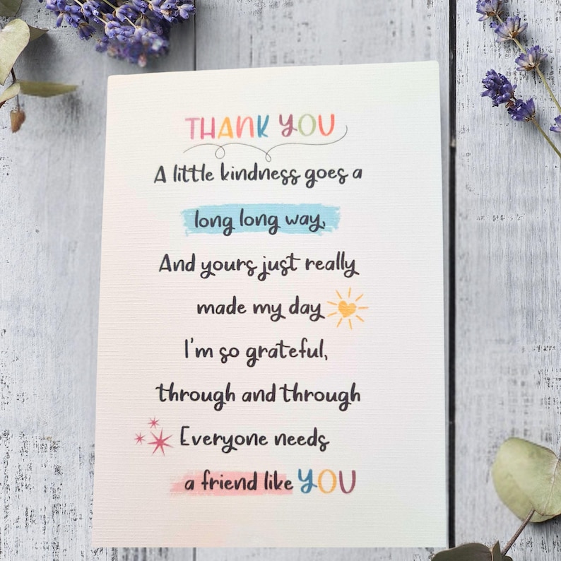 May include: A colorful thank you card with the text "THANK YOU" in rainbow letters. The card says "A little kindness goes a long long way. And yours just really made my day. I'm so grateful, through and through. Everyone needs a friend like YOU."