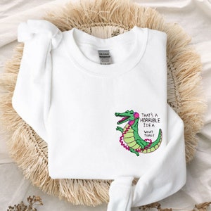 Horrible Idea Alligator Embroidered Unisex Crewneck Sweatshirt | Multiple Color Options | Funny Alligator Sweater | Louisiana Sweater