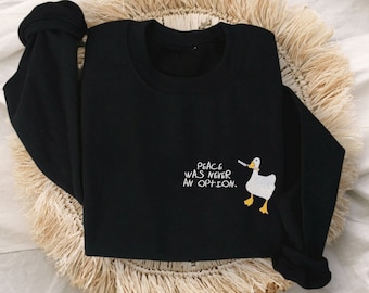 Peace Was Never an Option Goose Embroidered Unisex Crewneck Sweatshirt | Multiple Color Options | Funny Goose Sweatshirt | Unique Gift