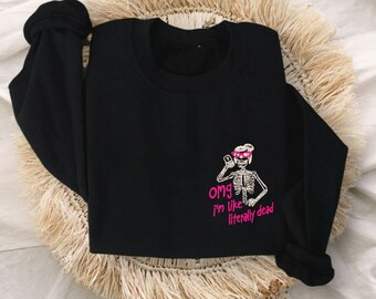OMG I&#39;m Literally Dead Skeleton Embroidered Unisex Crewneck Sweatshirt | Funny Fall Sweatshirt