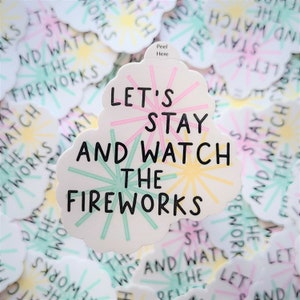 Let's Stay and Watch the Fireworks Vinyl Sticker | Hydroflask Water Bottle Sticker | Bullet Journal Planner Sticker | Waterproof Decal