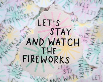 Let's Stay and Watch the Fireworks Vinyl Sticker | Hydroflask Wasserflasche Aufkleber | Bullet Journal Planner Aufkleber | Wasserfester Aufkleber