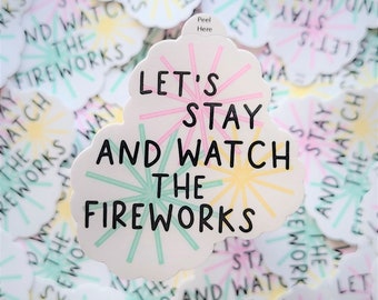 Let's Stay and Watch the Fireworks Vinyl Sticker | Hydroflask Water Bottle Sticker | Bullet Journal Planner Sticker | Waterproof Decal