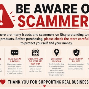 May include: An informational graphic with the text "BE AWARE OF SCAMMERS!" in red and black. It provides tips on how to avoid scams on Etsy, including checking store details, reviews, and shop policies. The graphic ends with "THANK YOU FOR SUPPORTING REAL BUSINESSES."