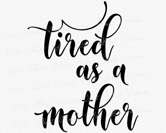Download Tired as a mother svg Mom t-shirt svg mother svg mom life ...