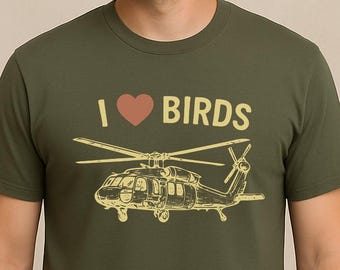 I Love Birds Black Hawk Helicopter Military Humor T Shirt