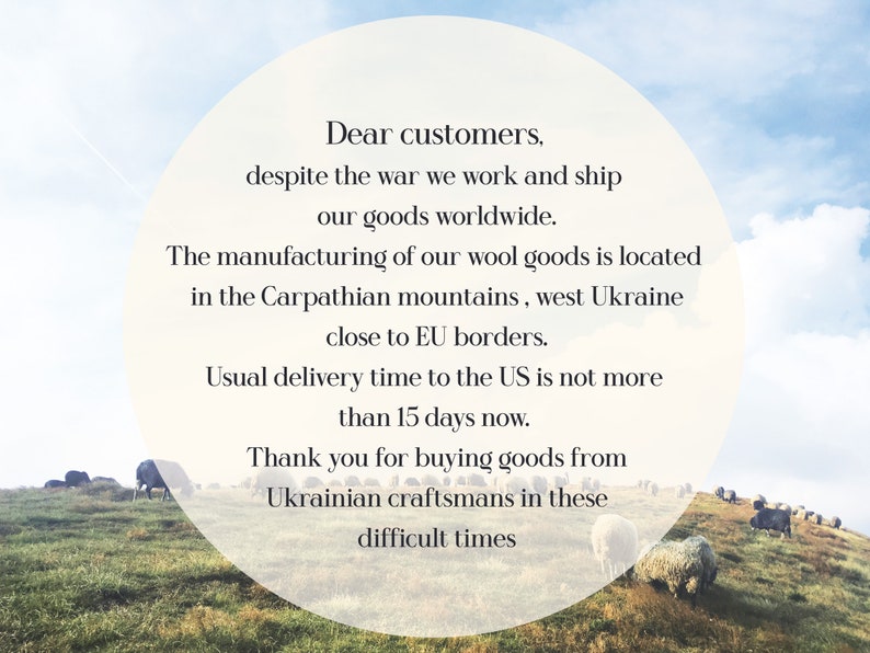 May include: A message in a white circle against a backdrop of a green grassy field with sheep grazing. The message reads: "Dear customers, despite the war we work and ship our goods worldwide. The manufacturing of our wool goods is located in the Carpathian mountains, west Ukraine close to EU borders. Usual delivery time to the US is not more than 15 days now. Thank you for buying goods from Ukrainian craftsmans in these difficult times."