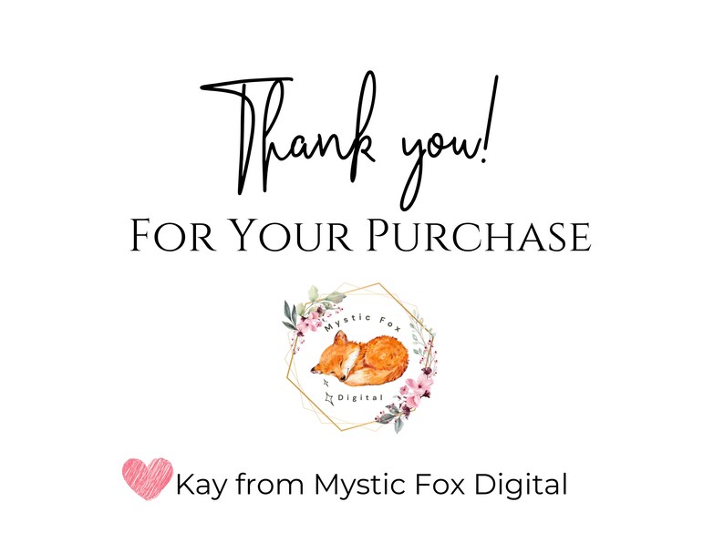 May include: Thank you! For your purchase. A watercolor illustration of a sleeping fox inside a gold hexagon with floral accents. The text "Mystic Fox Digital" is inside the hexagon. The text "Kay from Mystic Fox Digital" is below the hexagon.
