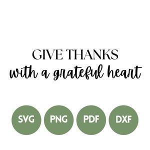 May include: Digital download of a printable design that says "GIVE THANKS with a grateful heart". The design is available in SVG, PNG, PDF, and DXF file formats.