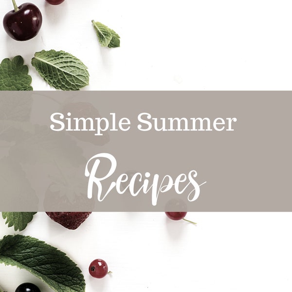 Simple Summer Recipe, Simple Recipe Pack, Summer Recipe Pack, Digital Download, Digital Print, White Cottage Company Recipes