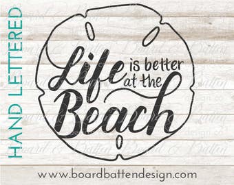 Beach SVG Files - Life Is Better At the Beach Svg - Hand Lettered SVG - Sand Dollar SVG - Handlettered Svg - Beach Quote Svg Dxf File