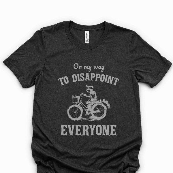 On my way to disappoint Everyone shirt Unisex tee t-shirt shirt screenprint funny graphic tee t-shirt racoon on bike, underachiever,