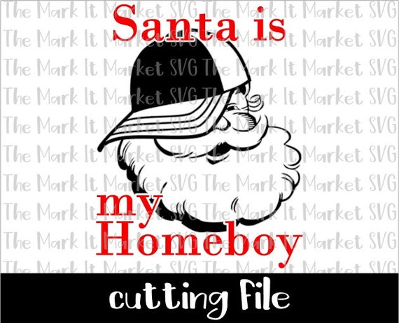 Santa Is My Homeboy Svg Dxf Cutting File Etsy