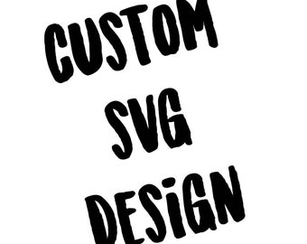 Custom SVG, Need SVG Made, cut file, custom cut file, convert to svg