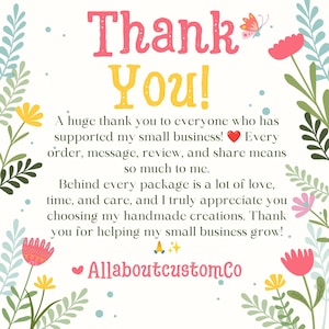 May include: A square thank you card featuring the text Thank You! in large pink and yellow letters. The card includes a message of gratitude for small business support, decorated with colorful floral illustrations, a red heart, and the text AllaboutcustomCo.