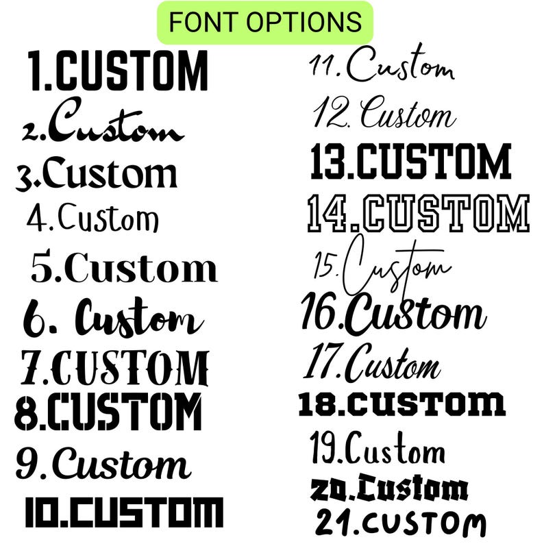 May include: A black and white chart titled FONT OPTIONS displaying twenty-one numbered examples of the word Custom in various typefaces. The list includes a mix of bold block lettering, cursive scripts, stencil styles, and outlined fonts for selection.