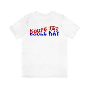 koupe tet boule kay T-shirt- Haiti Shirt- Haiti Clothing- Haitian Flag- Haiti Gift- Caribbean- Haitian Pride - Haitian American