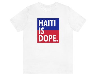 Haiti Is Dope T-shirt – Haitian Pride Cotton Tee