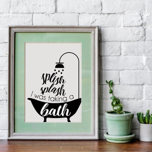 Splish Splash I Was Taking a Bath poster printable, bathroom art, wall art, bathtub art, restroom wall decor, svg, jpg, png