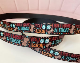 5/8” You Look Like I Need a Treat on Black Grosgrain Ribbon By The Yard