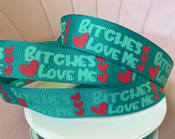7/8” Bitches Love Me Grosgrain Ribbon By The Yard