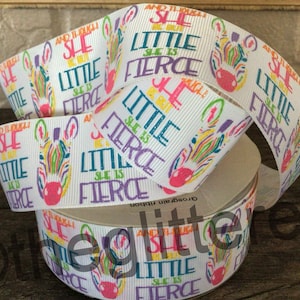 1.5” And Though She Be But Little She is Fierce on White Grosgrain Ribbon