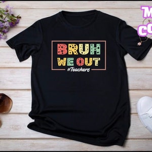 Bruh We Out Teachers T-shirt, Bruh Teacher Shirt, We Out Teacher, Best Teacher Ever, End Of Year Teacher, Teacher Gift, Last Day OF School
