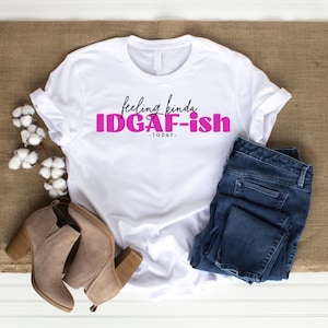 Feeling kinda idgaf-ish today shirt , Sarcastic Shirt, Idgaf ish shirt, sarcasism  shirt , funny shirt design,  friend gift, bad day shirt