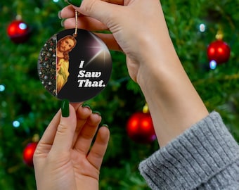 I saw that ornament Jesus ornament Christmas Ornament Jesus Meme Ornament Jesus Birthday Funny Ornament Christmas Funny Ornament Jesus Tree