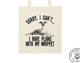 Sorry I Can't I Have Plans With My Whippet, Mens or Womens Unisex Organic Cotton Tote Bag