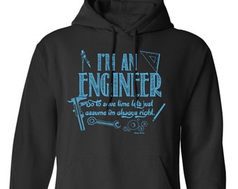 Im An Engineer Always Right Hoodie Or Sweatshirt, Funny Gift