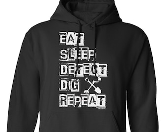 Metal Detector Hoodie Or Sweatshirt, Eat Sleep Dig Detect Gift