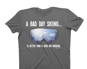 A Bad Day Skiing... Is Better Than A Good Day Working - Organic Cotton - T-Shirt Mens Ladies Top