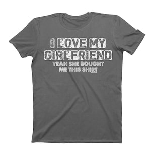 I Love My Girlfriend YEAH She Bought Me This T-Shirt - Tee Cotton - Mens