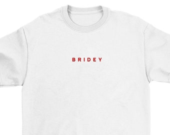 Bridey Embroidered T-Shirt - Perfect Bridal Hen Party Gift for the Bride Unisex Fit Organic Cotton