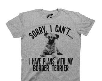 Sorry I Cant I Have Plans With My Border Terrier Dog - Organic Cotton - T-Shirt Mens Ladies Unisex Fit, Sustainable Gift