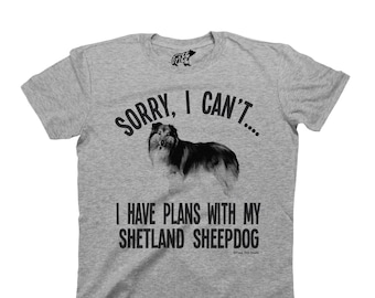 Sorry I Cant I Have Plans With My SHETLAND SHEEPDOG Dog T-Shirt, Mens Womens Unisex Fit, Tee Cotton