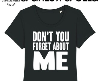 May include: Black t-shirt with white text that reads "Don't you forget about me". The shirt is made from organic cotton and is certified vegan.