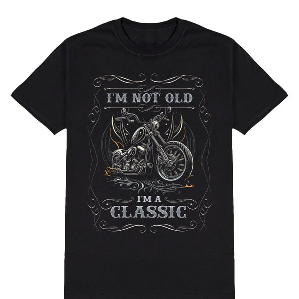 Motorcycle Chopper T-Shirt, Im Not Old Im A Classic Mens or Womens Biker Birthday Gift, Made From Organic Cotton