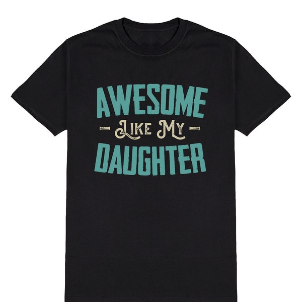 Awesome Like My Daughter Mens T-Shirt, Funny Slogan Fathers Day Gift, Made From Organic Cotton