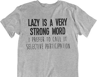 Lazy Is A Very Strong Word -Adults or Kids Tee Cotton Mens Ladies Boys Girls T-Shirt