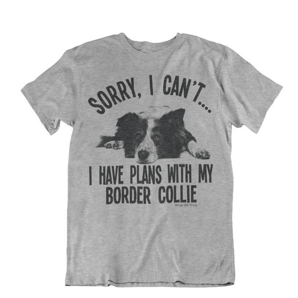 Mens Ladies Border Collie T-Shirt, Unisex Fit Dog Sorry I Cant I Have Plans, Organic Cotton, Sustainable Gift