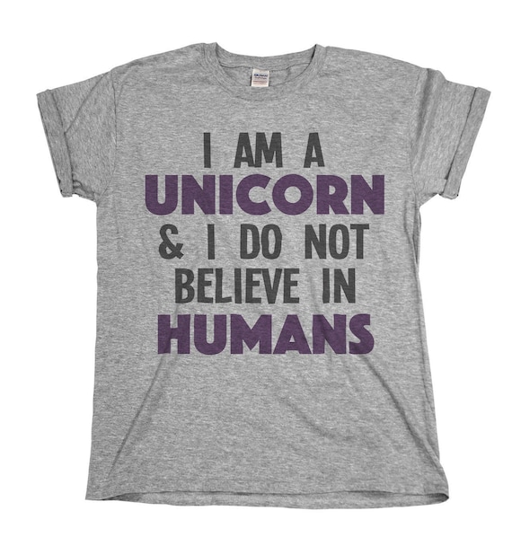 I Am A Unicorn and I Do Not Believe in Humans Tee Cotton Mens Ladies T shirt Etsy Canada