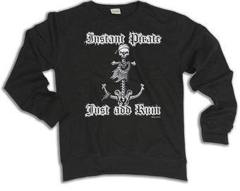 Instant PIRATE Just Add Rum Sweatshirt, Sailing Sailor Boat Gift Mens Womens Jumper