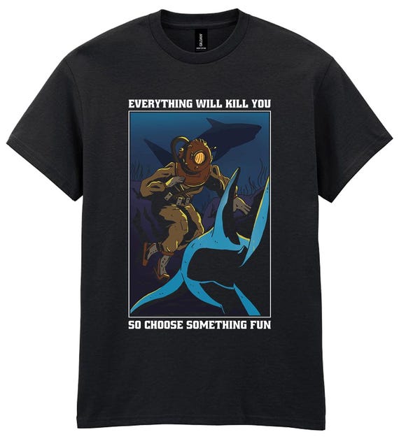 Scuba Diving T-shirt, Mens Womens Unisex, Shark Everything Will