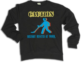 Caution History Hunter At Work Sweatshirt, Metal Detector Gift Mens Womens Jumper